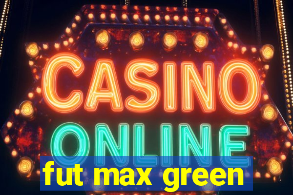 fut max green
